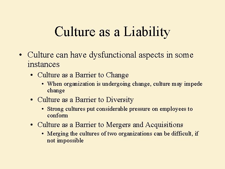 Culture as a Liability • Culture can have dysfunctional aspects in some instances •