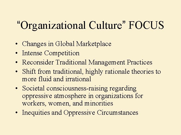 “Organizational Culture” FOCUS • • Changes in Global Marketplace Intense Competition Reconsider Traditional Management