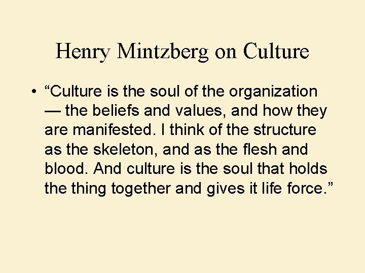 Henry Mintzberg on Culture • “Culture is the soul of the organization — the
