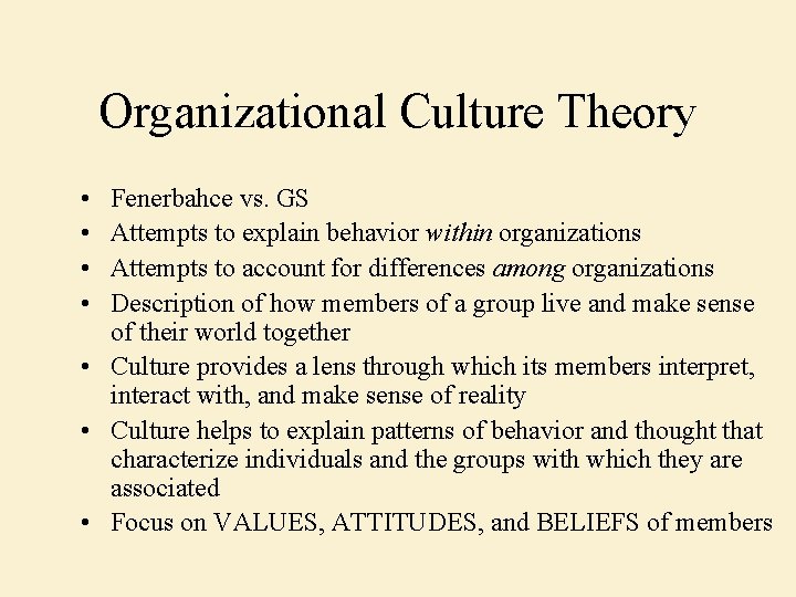 Organizational Culture Theory • • Fenerbahce vs. GS Attempts to explain behavior within organizations