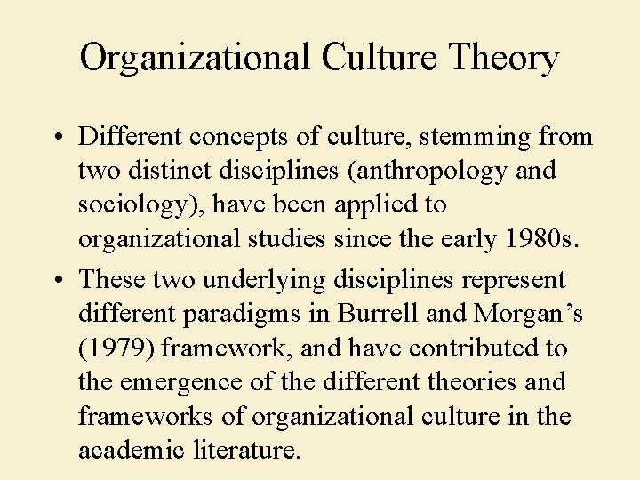 Organizational Culture Theory • Different concepts of culture, stemming from two distinct disciplines (anthropology
