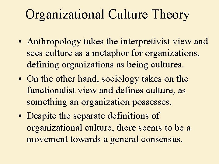 Organizational Culture Theory • Anthropology takes the interpretivist view and sees culture as a