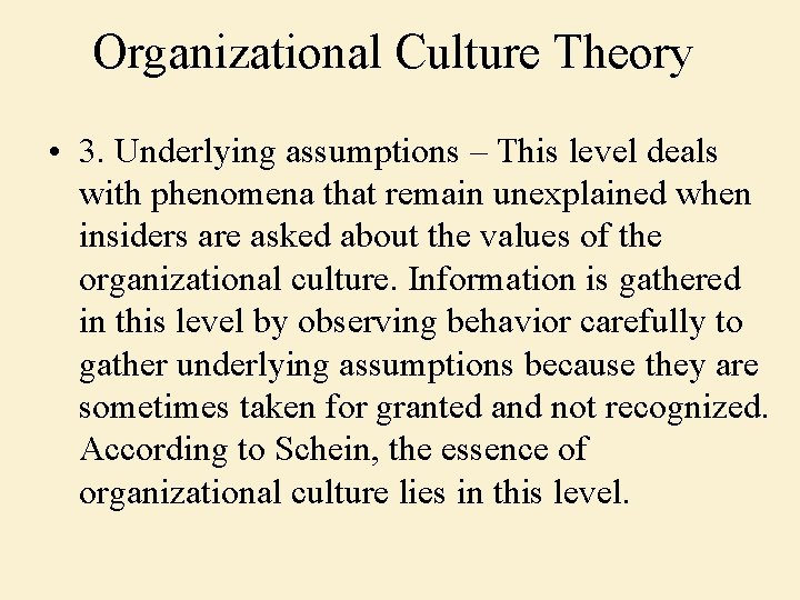 Organizational Culture Theory • 3. Underlying assumptions – This level deals with phenomena that