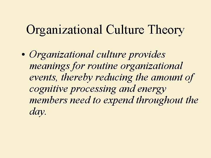 Organizational Culture Theory • Organizational culture provides meanings for routine organizational events, thereby reducing
