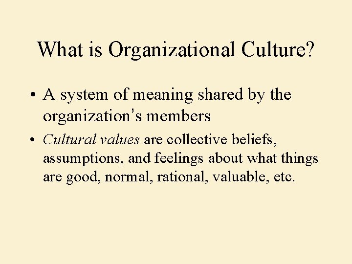 What is Organizational Culture? • A system of meaning shared by the organization’s members