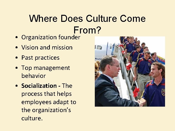  • • Where Does Culture Come From? Organization founder Vision and mission Past