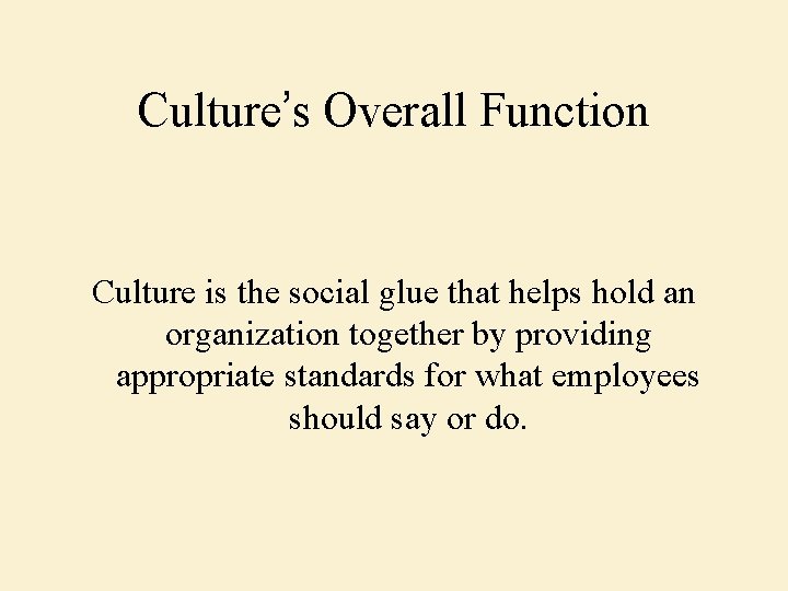 Culture’s Overall Function Culture is the social glue that helps hold an organization together
