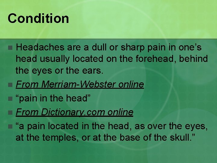 Condition Headaches are a dull or sharp pain in one’s head usually located on
