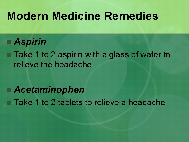 Modern Medicine Remedies n Aspirin n Take 1 to 2 aspirin with a glass