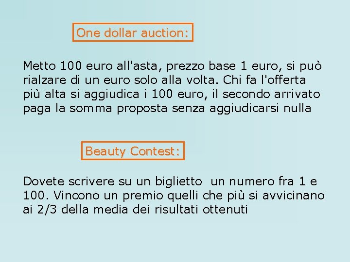 One dollar auction: Metto 100 euro all'asta, prezzo base 1 euro, si può rialzare