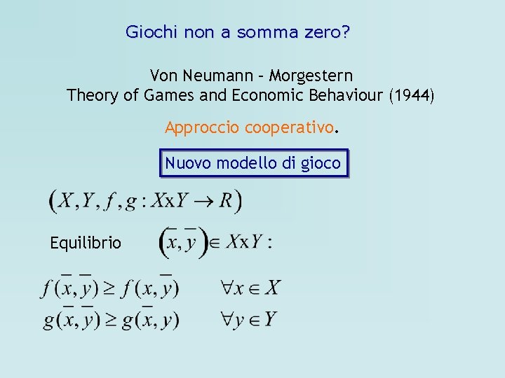 Giochi non a somma zero? Von Neumann – Morgestern Theory of Games and Economic