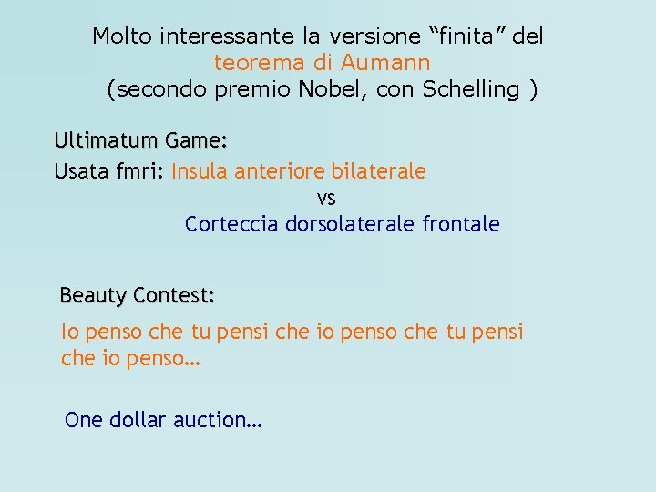 Molto interessante la versione “finita” del teorema di Aumann (secondo premio Nobel, con Schelling