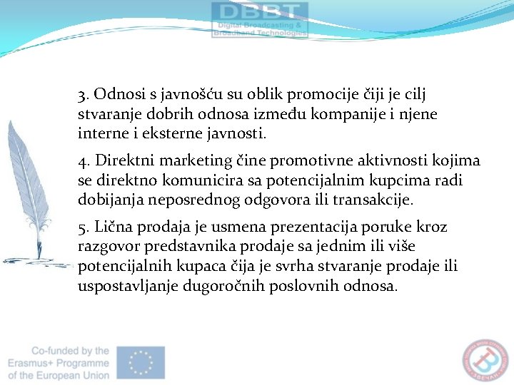 3. Odnosi s javnošću su oblik promocije čiji je cilj stvaranje dobrih odnosa između