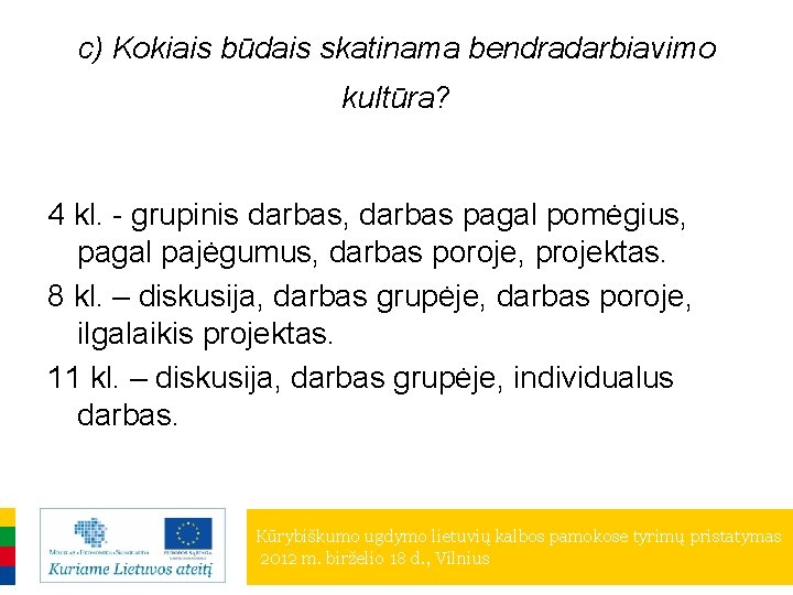 c) Kokiais būdais skatinama bendradarbiavimo kultūra? 4 kl. - grupinis darbas, darbas pagal pomėgius,