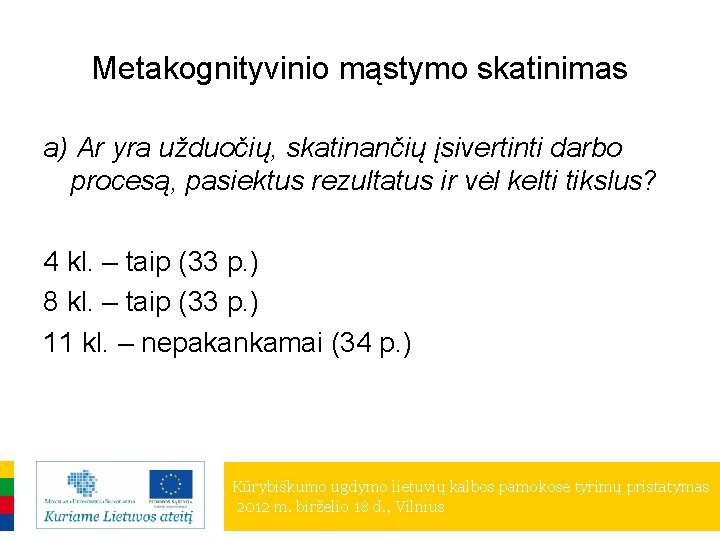 Metakognityvinio mąstymo skatinimas a) Ar yra užduočių, skatinančių įsivertinti darbo procesą, pasiektus rezultatus ir