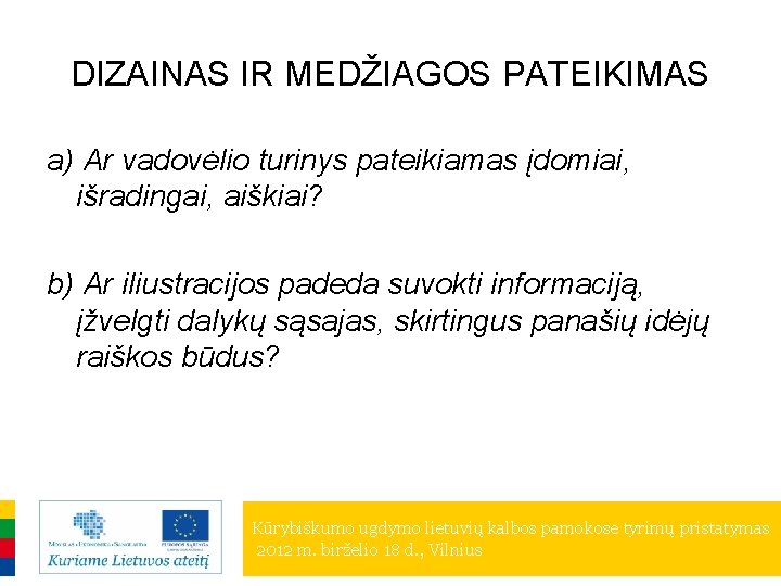 DIZAINAS IR MEDŽIAGOS PATEIKIMAS a) Ar vadovėlio turinys pateikiamas įdomiai, išradingai, aiškiai? b) Ar