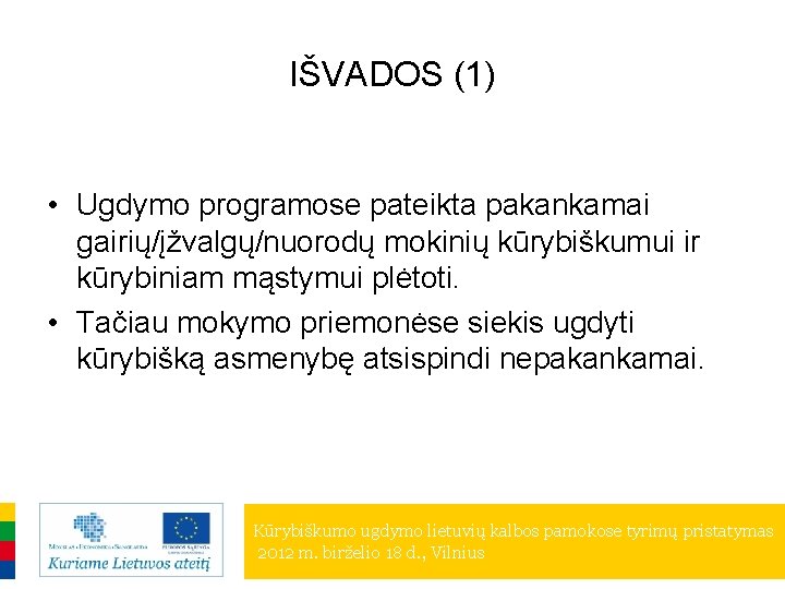 IŠVADOS (1) • Ugdymo programose pateikta pakankamai gairių/įžvalgų/nuorodų mokinių kūrybiškumui ir kūrybiniam mąstymui plėtoti.