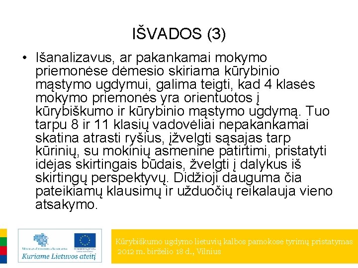 IŠVADOS (3) • Išanalizavus, ar pakankamai mokymo priemonėse dėmesio skiriama kūrybinio mąstymo ugdymui, galima