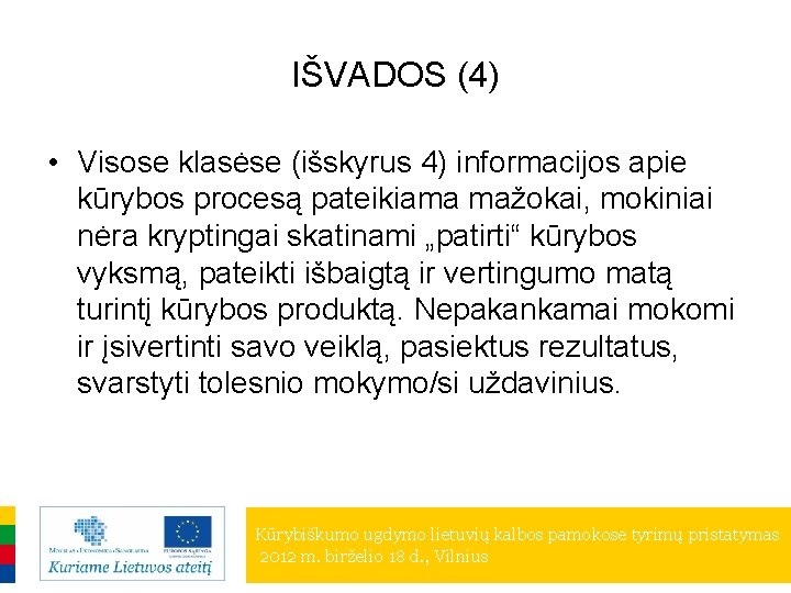 IŠVADOS (4) • Visose klasėse (išskyrus 4) informacijos apie kūrybos procesą pateikiama mažokai, mokiniai