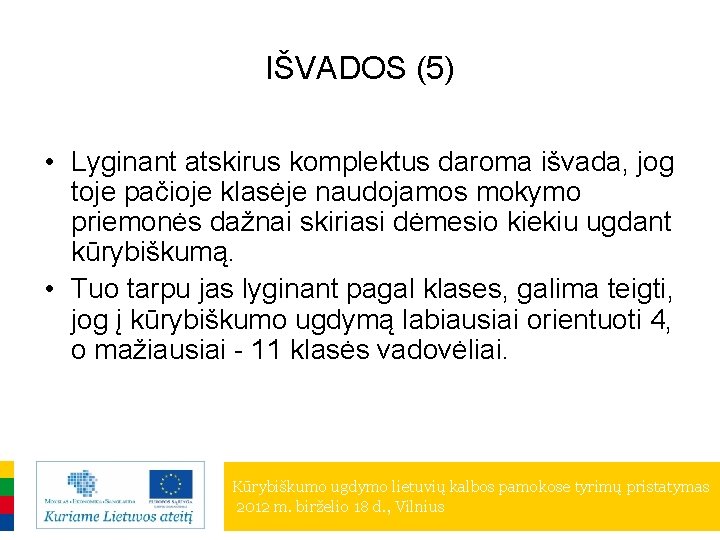 IŠVADOS (5) • Lyginant atskirus komplektus daroma išvada, jog toje pačioje klasėje naudojamos mokymo