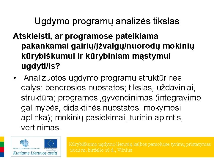 Ugdymo programų analizės tikslas Atskleisti, ar programose pateikiama pakankamai gairių/įžvalgų/nuorodų mokinių kūrybiškumui ir kūrybiniam