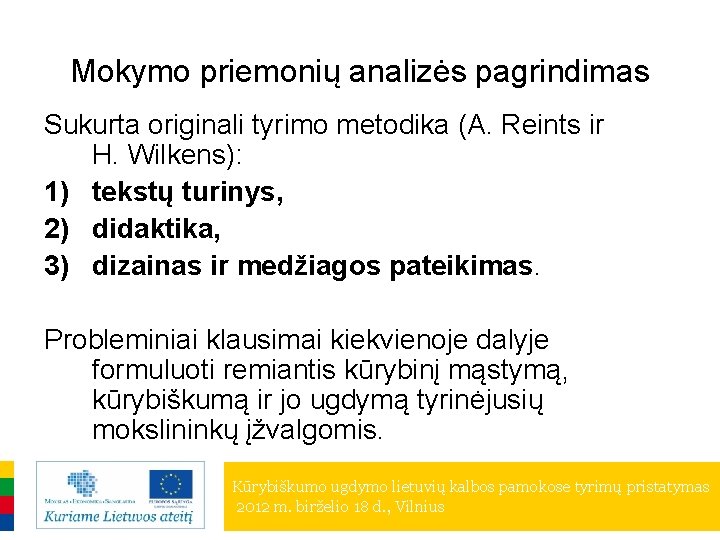 Mokymo priemonių analizės pagrindimas Sukurta originali tyrimo metodika (A. Reints ir H. Wilkens): 1)