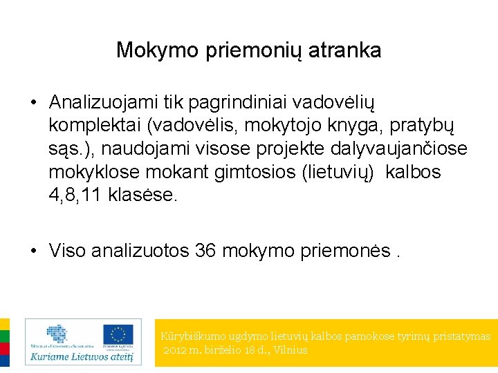 Mokymo priemonių atranka • Analizuojami tik pagrindiniai vadovėlių komplektai (vadovėlis, mokytojo knyga, pratybų sąs.