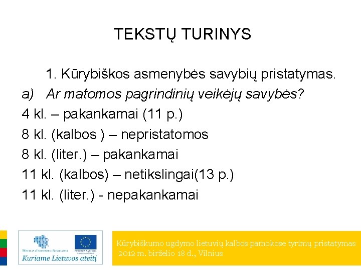 TEKSTŲ TURINYS 1. Kūrybiškos asmenybės savybių pristatymas. a) Ar matomos pagrindinių veikėjų savybės? 4