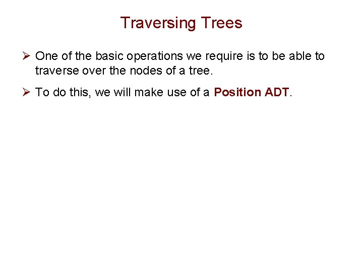 Traversing Trees Ø One of the basic operations we require is to be able Traversing Trees Ø One of the basic operations we require is to be able