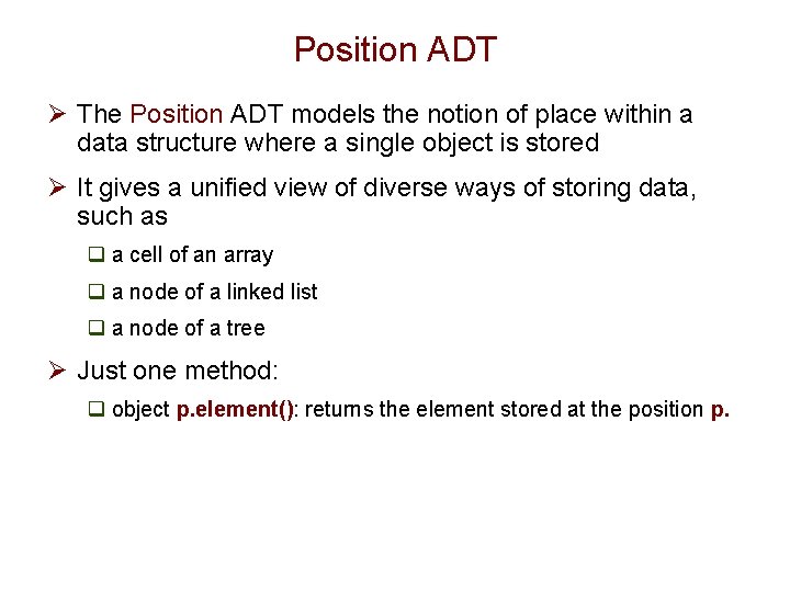 Position ADT Ø The Position ADT models the notion of place within a data Position ADT Ø The Position ADT models the notion of place within a data