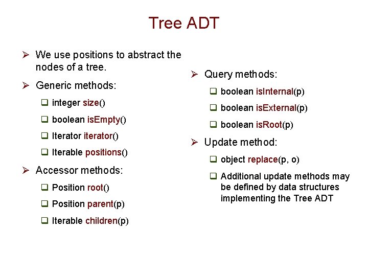 Tree ADT Ø We use positions to abstract the nodes of a tree. Ø Tree ADT Ø We use positions to abstract the nodes of a tree. Ø