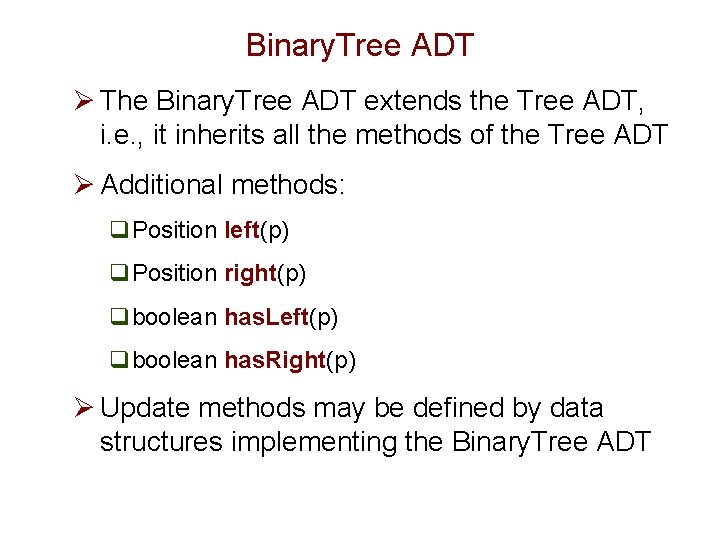 Binary. Tree ADT Ø The Binary. Tree ADT extends the Tree ADT, i. e. Binary. Tree ADT Ø The Binary. Tree ADT extends the Tree ADT, i. e.