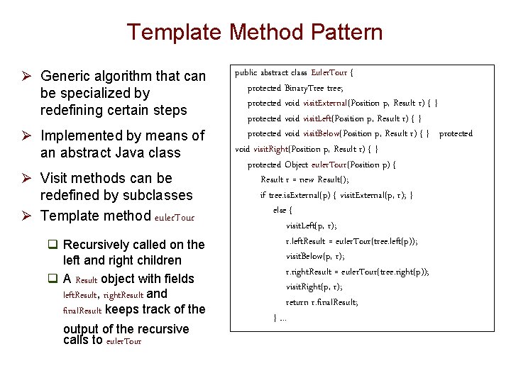 Template Method Pattern Ø Generic algorithm that can be specialized by redefining certain steps Template Method Pattern Ø Generic algorithm that can be specialized by redefining certain steps