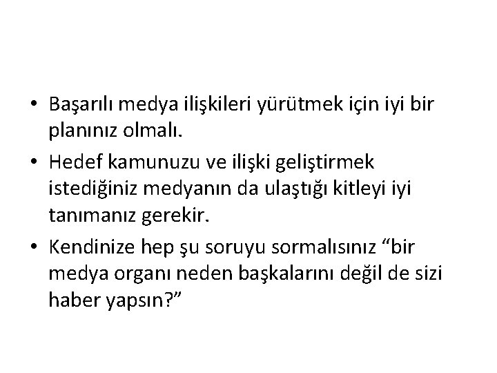  • Başarılı medya ilişkileri yürütmek için iyi bir planınız olmalı. • Hedef kamunuzu