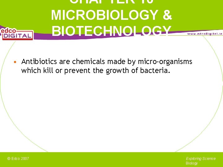 CHAPTER 16 MICROBIOLOGY & BIOTECHNOLOGY • Antibiotics are chemicals made by micro-organisms which kill