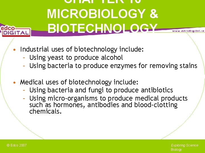 CHAPTER 16 MICROBIOLOGY & BIOTECHNOLOGY • Industrial uses of biotechnology include: – Using yeast