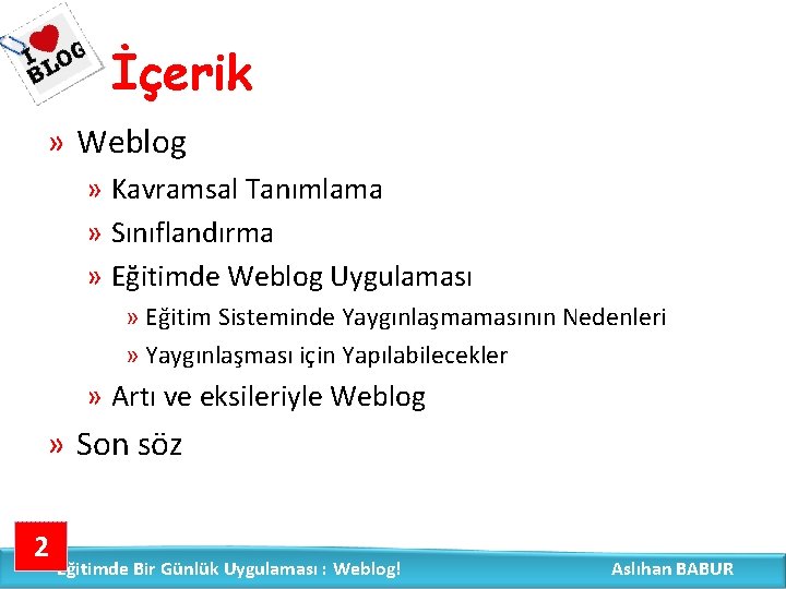 İçerik » Weblog » Kavramsal Tanımlama » Sınıflandırma » Eğitimde Weblog Uygulaması » Eğitim