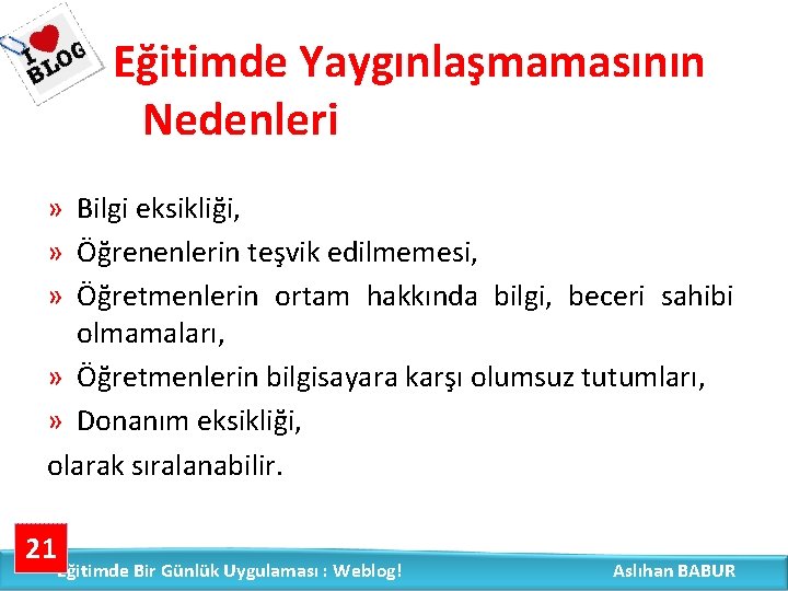 Eğitimde Yaygınlaşmamasının Nedenleri » Bilgi eksikliği, » Öğrenenlerin teşvik edilmemesi, » Öğretmenlerin ortam hakkında