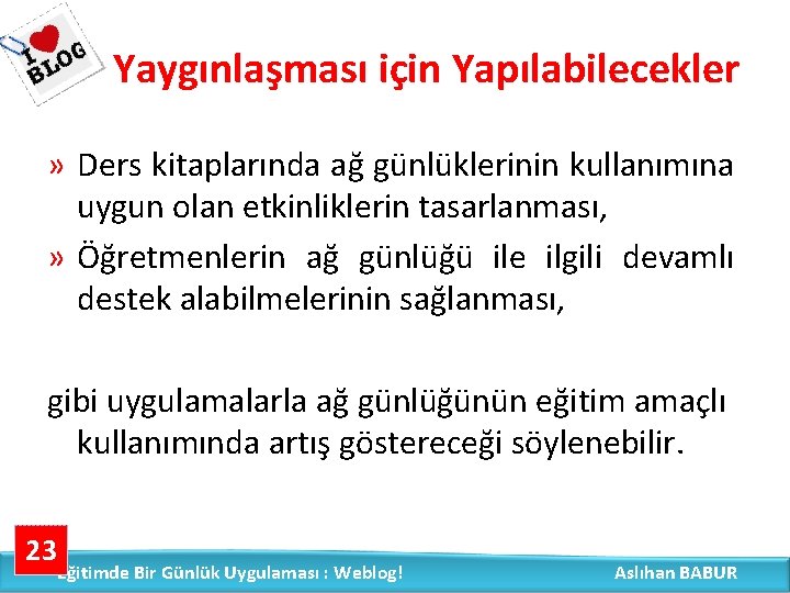 Yaygınlaşması için Yapılabilecekler » Ders kitaplarında ağ günlüklerinin kullanımına uygun olan etkinliklerin tasarlanması, »