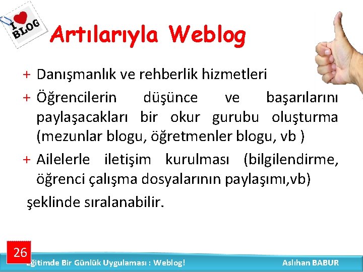 Artılarıyla Weblog + Danışmanlık ve rehberlik hizmetleri + Öğrencilerin düşünce ve başarılarını paylaşacakları bir