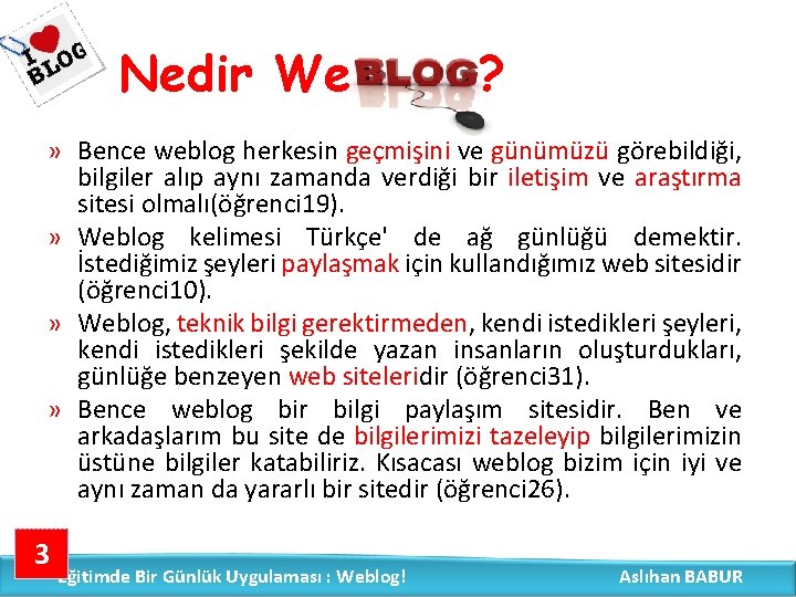 Nedir We ? » Bence weblog herkesin geçmişini ve günümüzü görebildiği, bilgiler alıp aynı