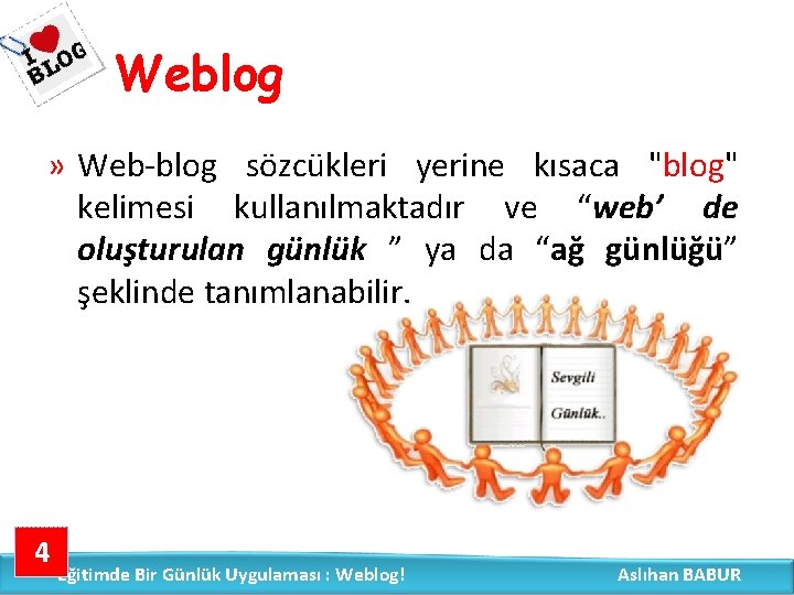 Weblog » Web-blog sözcükleri yerine kısaca "blog" kelimesi kullanılmaktadır ve “web’ de oluşturulan günlük