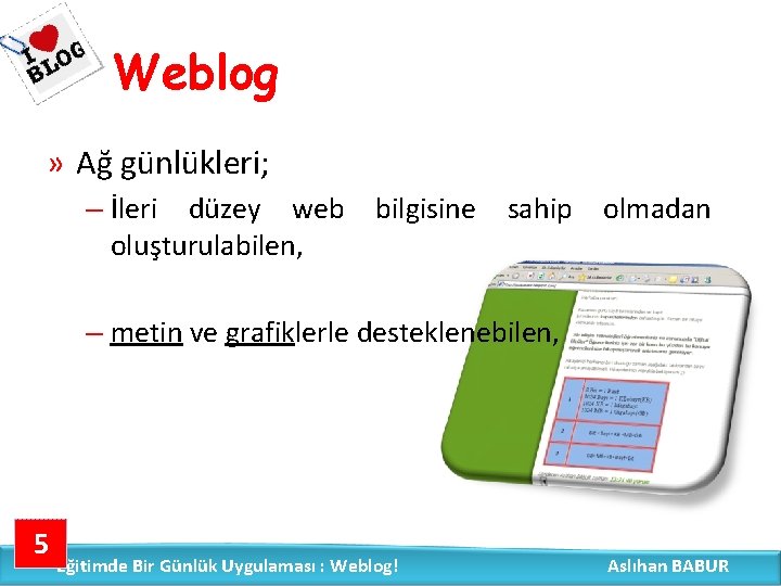 Weblog » Ağ günlükleri; – İleri düzey web bilgisine sahip olmadan oluşturulabilen, – metin