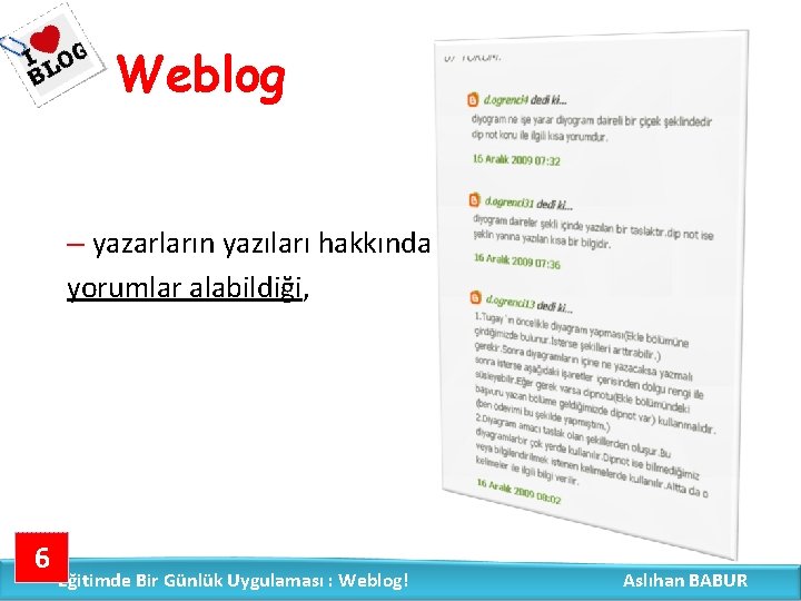 Weblog – yazarların yazıları hakkında yorumlar alabildiği, 6 Eğitimde Bir Günlük Uygulaması : Weblog!