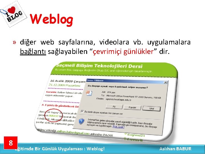 Weblog » diğer web sayfalarına, videolara vb. uygulamalara bağlantı sağlayabilen “çevrimiçi günlükler” dir. 8