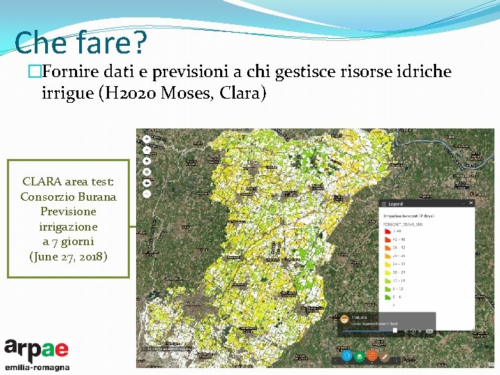 Che fare? �Fornire dati e previsioni a chi gestisce risorse idriche irrigue (H 2020