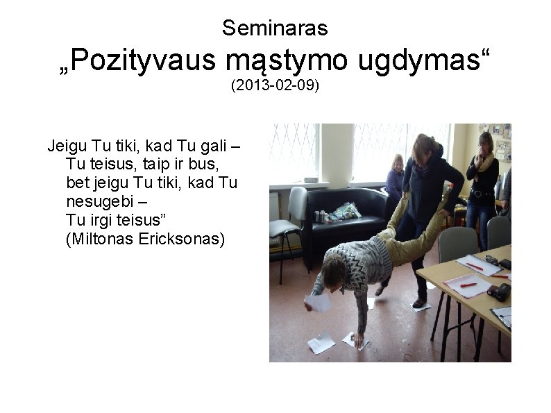 Seminaras „Pozityvaus mąstymo ugdymas“ (2013 -02 -09) Jeigu Tu tiki, kad Tu gali –