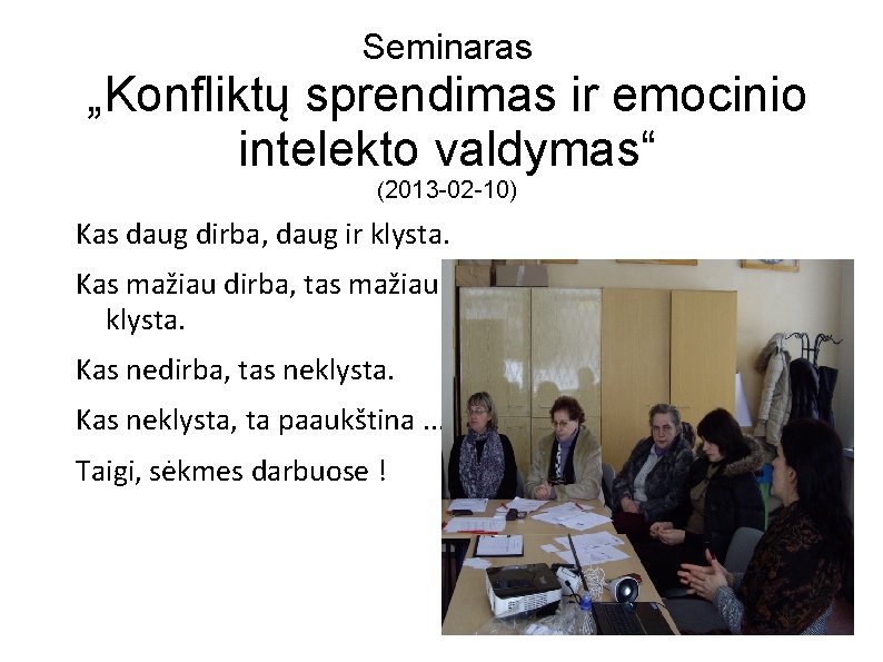 Seminaras „Konfliktų sprendimas ir emocinio intelekto valdymas“ (2013 -02 -10) Kas daug dirba, daug