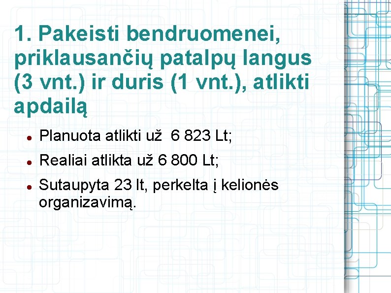 1. Pakeisti bendruomenei, priklausančių patalpų langus (3 vnt. ) ir duris (1 vnt. ),