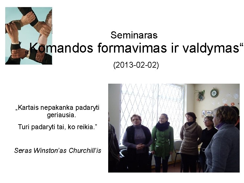 Seminaras „Komandos formavimas ir valdymas“ (2013 -02 -02) „Kartais nepakanka padaryti geriausia. Turi padaryti